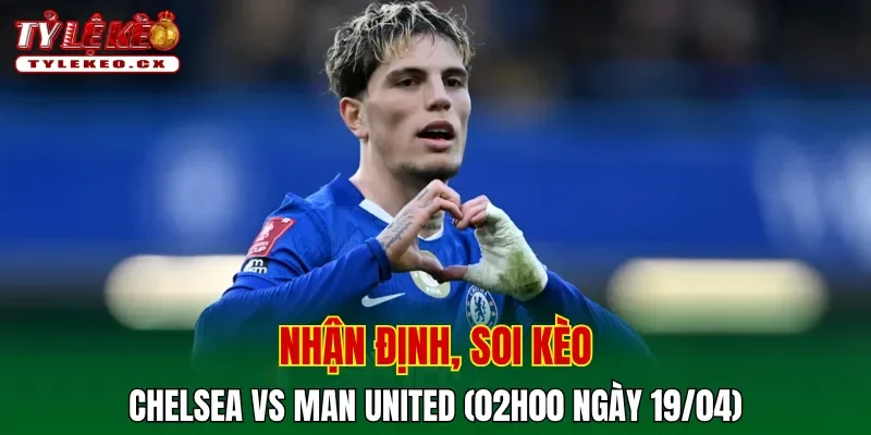 Soi kèo Chelsea vs Man United (02h00 ngày 19/04) Premier League 2 Soi kèo Chelsea vs Man United