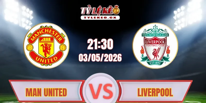 Soi kèo Man United vs Liverpool (21h30 ngày 03/05)