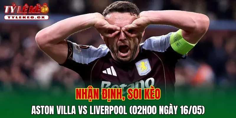 Soi kèo Aston Villa vs Liverpool (02h00 ngày 16/05) Premier League 2 Soi kèo cuộc so tài Aston Villa vs Liverpool