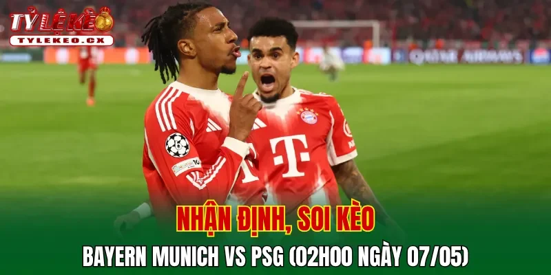 Soi kèo Bayern Munich vs PSG (02h00 ngày 07/05) Champions League 2 Soi kèo cuộc so tài Bayern Munich vs PSG