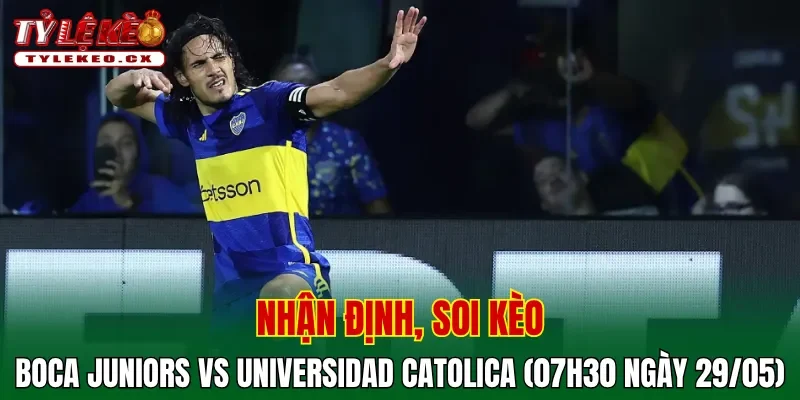 Soi Kèo Boca Juniors vs Universidad Catolica (07h30 ngày 29/05) Copa Libertadores 2 Soi kèo cuộc so tài Boca Juniors vs Universidad Catolica