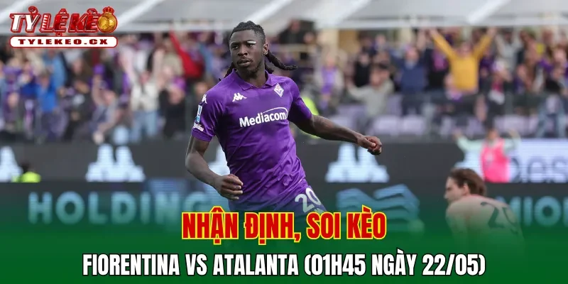 Soi Kèo Fiorentina vs Atalanta (01h45 ngày 22/05) Serie A 2 Soi kèo cuộc so tài Fiorentina vs Atalanta