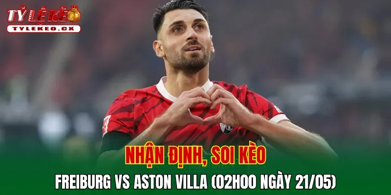 Soi kèo cuộc so tài Freiburg vs Aston Villa