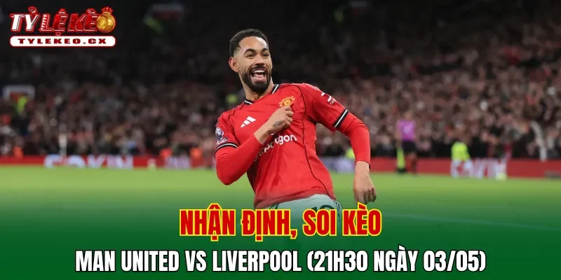 Soi kèo Man United vs Liverpool (21h30 ngày 03/05) Premier League 2 Soi kèo cuộc so tài Man United vs Liverpool