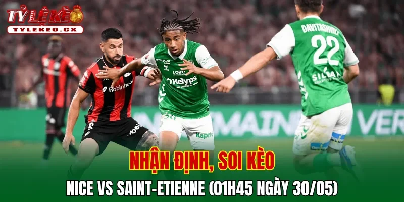 Soi Kèo Nice vs Saint-Etienne (01h45 ngày 30/05) Play-Off Ligue 1 2 Soi kèo cuộc so tài Nice vs Saint-Etienne