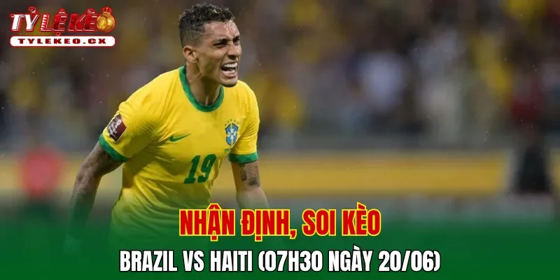 Soi Kèo Brazil vs Haiti (07h30 ngày 20/06) Bảng C World Cup 2 Soi kèo cuộc so tài Brazil vs Haiti