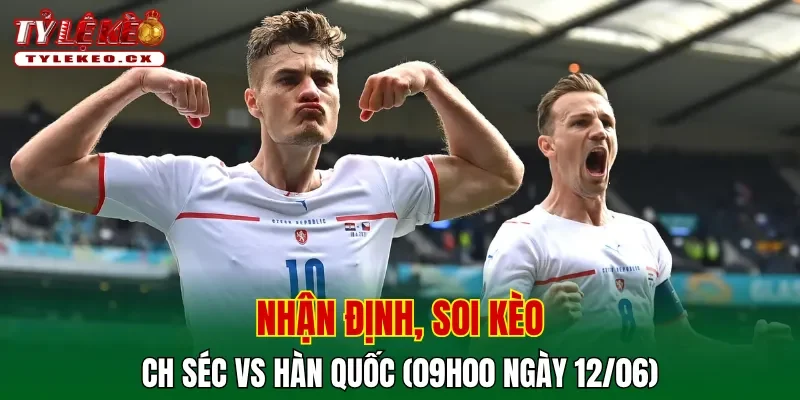 Soi kèo cuộc so tài CH Séc vs Hàn Quốc