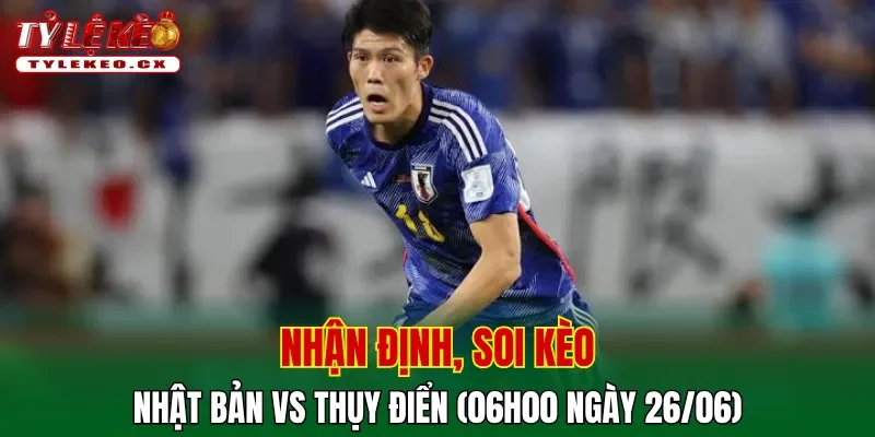 Soi kèo cuộc so tài Nhật Bản vs Thụy Điển
