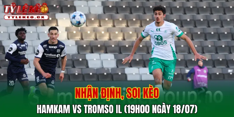 Soi kèo cuộc so tài HamKam vs Tromso IL