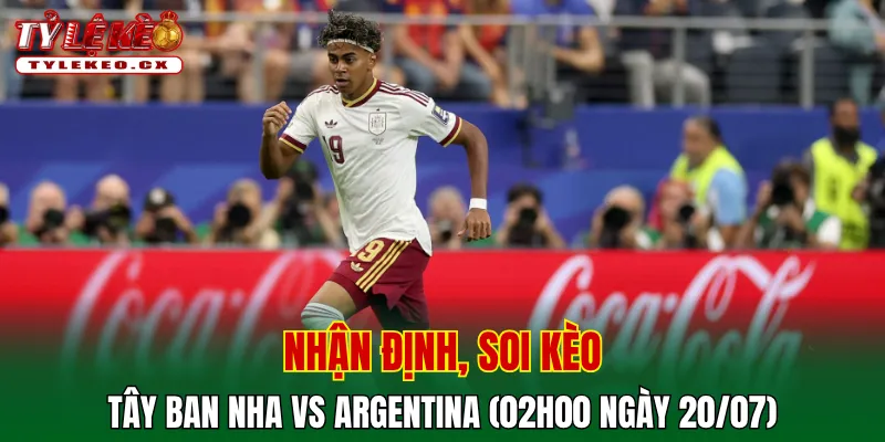 Soi kèo cuộc so tài Tây Ban Nha vs Argentina