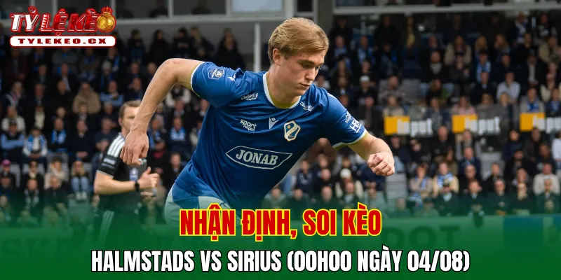 Soi Kèo Halmstads vs Sirius (00h00 ngày 04/08) Giải VĐQG Thụy Điển 2 Soi kèo cuộc so tài Halmstads vs Sirius
